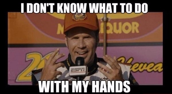 Ricky Bobby Not sure what to do with hands