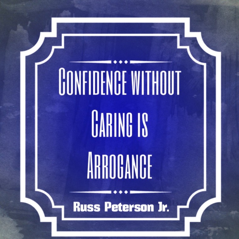Confidence without caring is arrogance